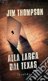 Alla larga dal Texas. E-book. Formato EPUB ebook di Jim Thompson