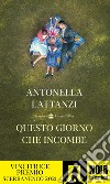 Questo giorno che incombe. E-book. Formato EPUB ebook di Antonella Lattanzi