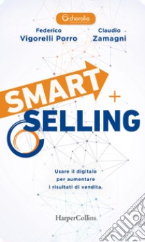 Smart Selling: Usare il digitale per aumentare i risultati di vendita. E-book. Formato EPUB ebook di Federico Vigorelli Porro