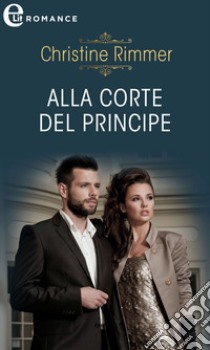 Alla corte del principe (eLit): eLit. E-book. Formato EPUB ebook di Christine Rimmer