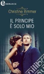 Il principe è solo mio (eLit): eLit. E-book. Formato EPUB ebook