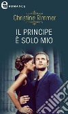 Il principe è solo mio (eLit): eLit. E-book. Formato EPUB ebook