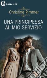 Una principessa al mio servizio (eLit): eLit. E-book. Formato EPUB ebook