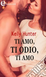 Ti amo, ti odio, ti amo (eLit): eLit. E-book. Formato EPUB ebook