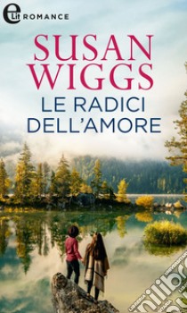 Le radici dell'amore (eLit): eLit. E-book. Formato EPUB ebook di Susan Wiggs