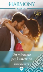 Un miracolo per l'ostetrica: Harmony Bianca. E-book. Formato EPUB ebook