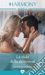 La sfida della dottoressa: Harmony Bianca. E-book. Formato EPUB ebook