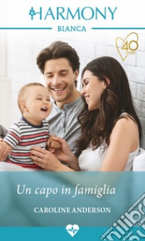 Un capo in famiglia: Harmony Bianca. E-book. Formato EPUB ebook di Caroline Anderson