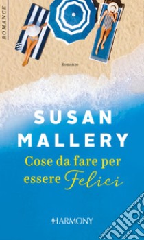 Cose da fare per essere felici: Harmony Romance. E-book. Formato EPUB ebook di Susan Mallery