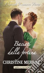 Baciati dalla fortuna: I Grandi Romanzi Storici. E-book. Formato EPUB ebook