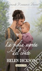 La figlia segreta del conte: I Grandi Romanzi Storici. E-book. Formato EPUB ebook