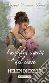 La figlia segreta del conte: I Grandi Romanzi Storici. E-book. Formato EPUB ebook