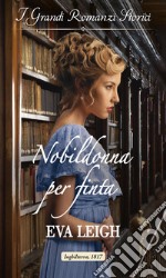 Nobildonna per finta: I Grandi Romanzi Storici. E-book. Formato EPUB ebook