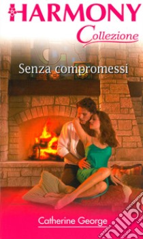 Senza compromessi. E-book. Formato EPUB ebook di Catherine George