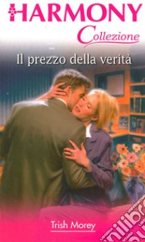 Il prezzo della verità. E-book. Formato EPUB ebook di Trish Morey