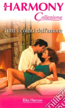 Tutti i colori dell'amore. E-book. Formato EPUB ebook di Rita Herron