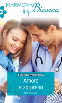 Amore a sorpresa. E-book. Formato EPUB ebook di Sue Mackay