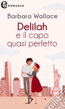 Delilah e il capo quasi perfetto (eLit): eLit. E-book. Formato EPUB ebook di Barbara Wallace