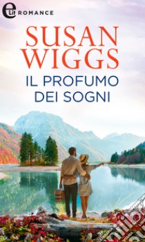 Il profumo dei sogni (eLit). E-book. Formato EPUB ebook di Susan Wiggs