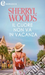 Il cuore non va in vacanza (eLit): eLit. E-book. Formato EPUB ebook