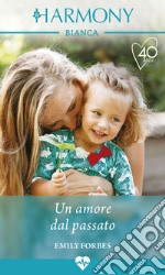 Un amore dal passato: Harmony Bianca. E-book. Formato EPUB ebook