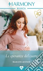 Le speranze del cuore: Harmony Bianca. E-book. Formato EPUB ebook