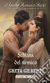 Schiava del nemico: I Grandi Romanzi Storici. E-book. Formato EPUB ebook di Greta Gilbert