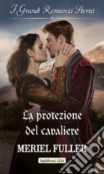 La protezione del cavaliere: I Grandi Romanzi Storici. E-book. Formato EPUB ebook