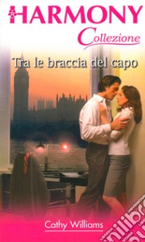 Tra le braccia del capo. E-book. Formato EPUB ebook di Cathy Williams