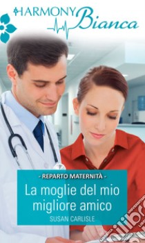 La moglie del mio migliore amico. E-book. Formato EPUB ebook di Susan Carlisle