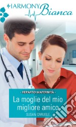 La moglie del mio migliore amico. E-book. Formato EPUB ebook