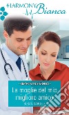 La moglie del mio migliore amico. E-book. Formato EPUB ebook