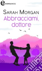 Abbracciami, dottore (eLit). E-book. Formato EPUB ebook