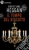 Il tempo del riscatto (eLit). E-book. Formato EPUB ebook di Christiane Heggan