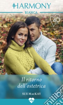 Il ritorno dell'ostetrica: Harmony Bianca. E-book. Formato EPUB ebook di Sue Mackay