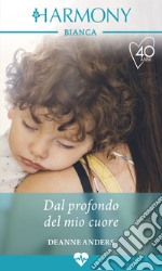 Dal profondo del mio cuore: Harmony Bianca. E-book. Formato EPUB ebook