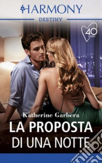 La proposta di una notte: Harmony Destiny. E-book. Formato EPUB ebook di Katherine Garbera