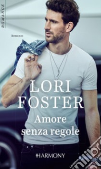 Amore senza regole: Harmony Romance. E-book. Formato EPUB ebook di Lori Foster