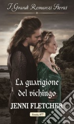 La guarigione del vichingo: I Grandi Romanzi Storici. E-book. Formato EPUB ebook