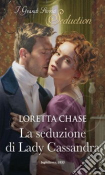 La seduzione di Lady Cassandra: I Grandi Romanzi Storici Seduction. E-book. Formato EPUB ebook di Loretta Chase