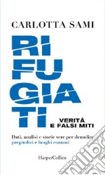 Rifugiati: Dati, analisi e storie vere per demolire pregiudizi e luoghi comuni. E-book. Formato EPUB ebook