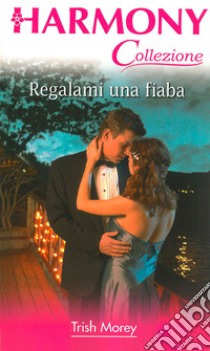 Regalami una fiaba: Harmony Collezione. E-book. Formato EPUB ebook di Trish Morey