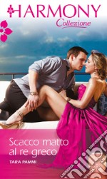 Scacco matto al re greco: Harmony Collezione. E-book. Formato EPUB ebook