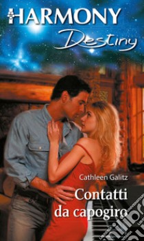 Contatti da capogiro: Harmony Destiny. E-book. Formato EPUB ebook di Cathleen Galitz