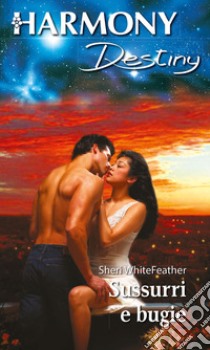 Sussurri e bugie: Harmony Destiny. E-book. Formato EPUB ebook di Sheri Whitefeather