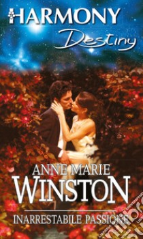 Inarrestabile passione: Harmony Destiny. E-book. Formato EPUB ebook di Anne Marie Winston