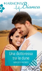 Una dottoressa tra le dune: Harmony Bianca. E-book. Formato EPUB ebook