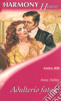 Adulterio fatale: Harmony History. E-book. Formato EPUB ebook di Anne Ashley