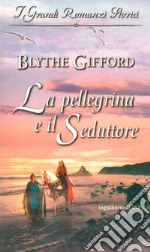 La pellegrina e il seduttore: I Grandi Romanzi Storici. E-book. Formato EPUB ebook