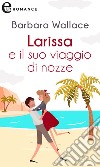 Larissa e il suo viaggio di nozze (eLit). E-book. Formato EPUB ebook